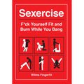 Sexercise: Fuck Yourself Fit and Burn While You Bang