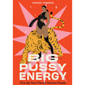 Big Pussy Energy: Fire Up Your Fierce Femme Power